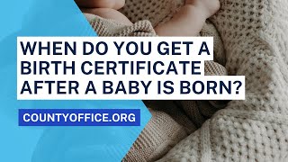 When Do You Get A Birth Certificate After A Baby Is Born? - CountyOffice.org