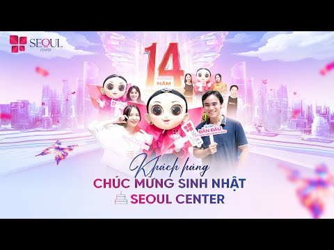 Khách Hàng Chúc Mừng Sinh Nhật 14 Năm Của Seoul Center
