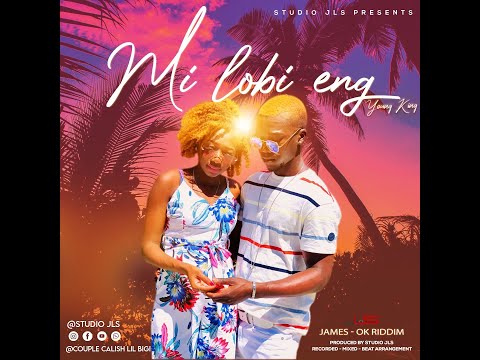 YOUNG KING OK RIDDIM Mi lobi eng Musique Officiel.mp4 @Studio JLS 2021 @Couple Calish Lil Bigi