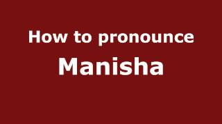 How to pronounce Manisha
