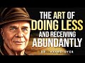 Dr Wayne Dyer - The Art of Doing Less and Receiving Abundantly