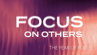 The Year of Focus   Focus on Others