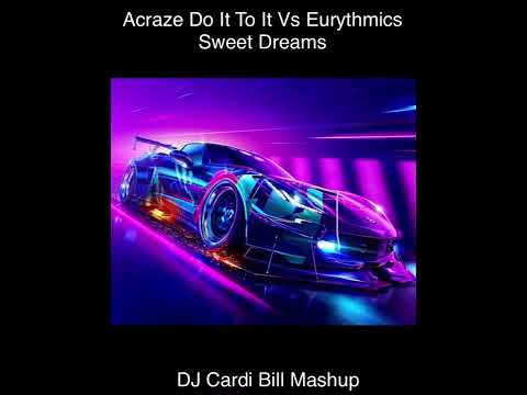 Acraze Do It To It Vs Eurythmics Sweet Dreams DJ Cardi Bill Mashup
