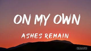 On My Own (Lyrics) - Ashes Remain