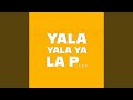 Yala Yala Ya La P