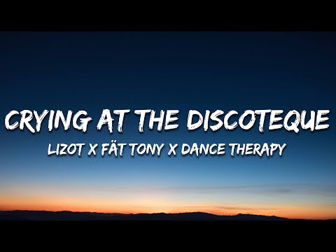 LIZOT x FÄT TONY x Dance Therapy - Crying At The Discotheque (Lyrics)