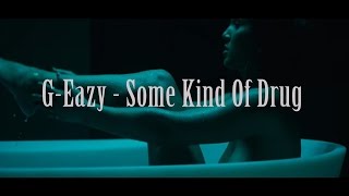 G-Eazy - Some Kind Of Drug Napisy PL