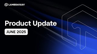 What's New In TestMu AI💻 | Product Update Announcement June 2025