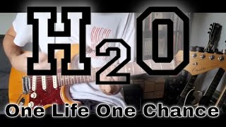 H2O - One Life, One Chance (Guitar Cover)