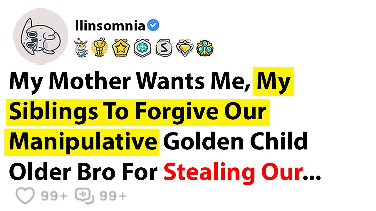 My Mother Wants Me, My Siblings To Forgive Our Manipulative Golden Child Older Bro For Stealing Our