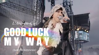 L&#39;Arc~en~Ciel - GOOD LUCK MY WAY | Subtitle Indonesia