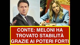CONTE: MELONI HA TROVATO STABILITÀ GRAZIE AI POTERI FORTI