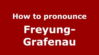 How to pronounce Freyung-Grafenau
