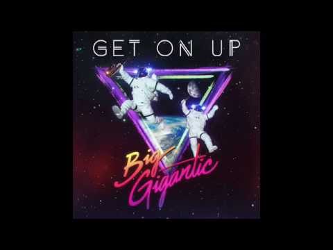 Big Gigantic - Get On Up