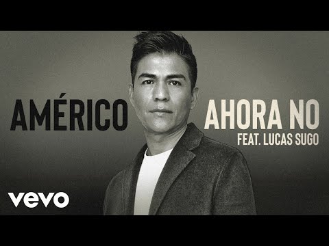 Américo - Ahora No feat. Lucas Sugo (Audio Oficial)