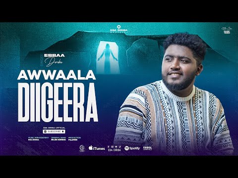 AWWAALA DIIGEERA | EBA DIRIBA |  2024 |  NEW COVER SONG