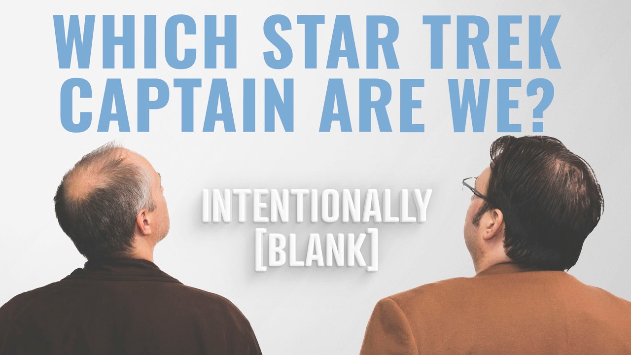 Which Star Trek Captain Are We? — Intentionally Blank Ep. 275