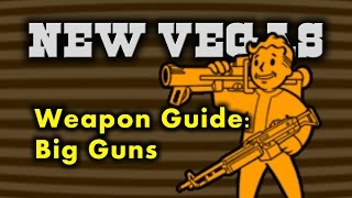 New Vegas Weapon Guide 6 - Big Guns