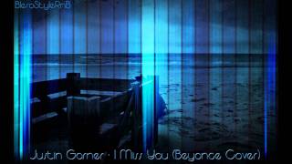 Justin Garner - I Miss You (Beyonce Cover 2011)