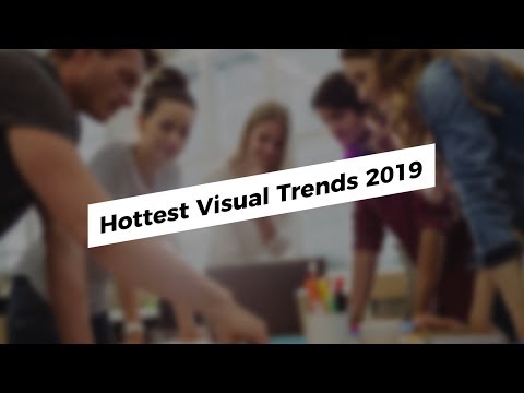 Top Hottest Visual Trends 2019