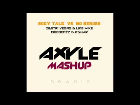 Body Talk vs No Heroes Dimitri Vegas & Like Mike vs Firebeatz & KSHMR [Axyle Mashup]