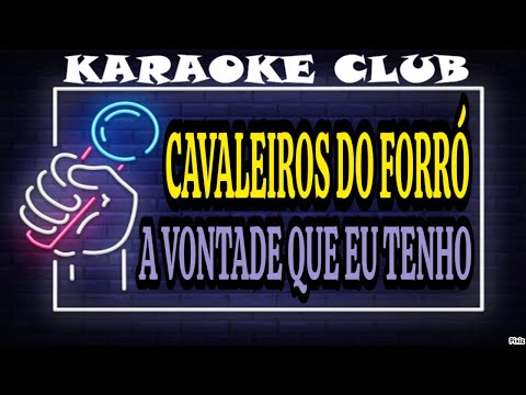 CAVALEIROS DO FORRÓ - A VONTADE QUE EU TENHO ( KARAOKÊ )