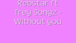 Rebstar ft Trey Songz - Without you