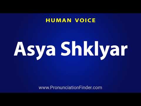 How To Pronounce Asya Shklyar
