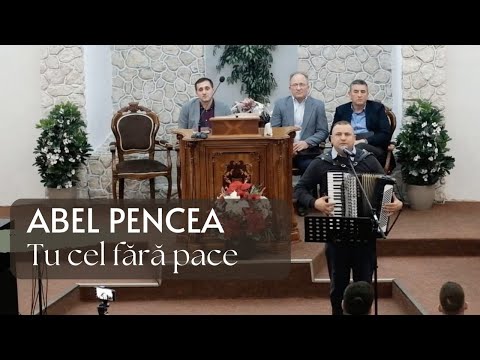 Abel Pencea - Tu cel fără pace astăzi ești chemat