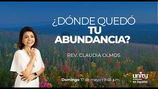 17 de mayo, 2026 Domingo | Donde quedo tu abundancia  | Rev. Claudia Olmos