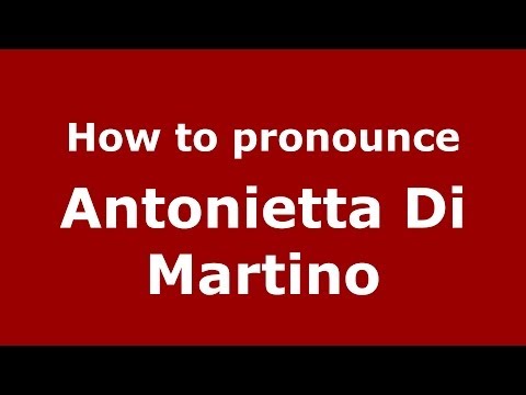 How to pronounce Antonietta Di Martino (Italian/Italy)  - PronounceNames.com