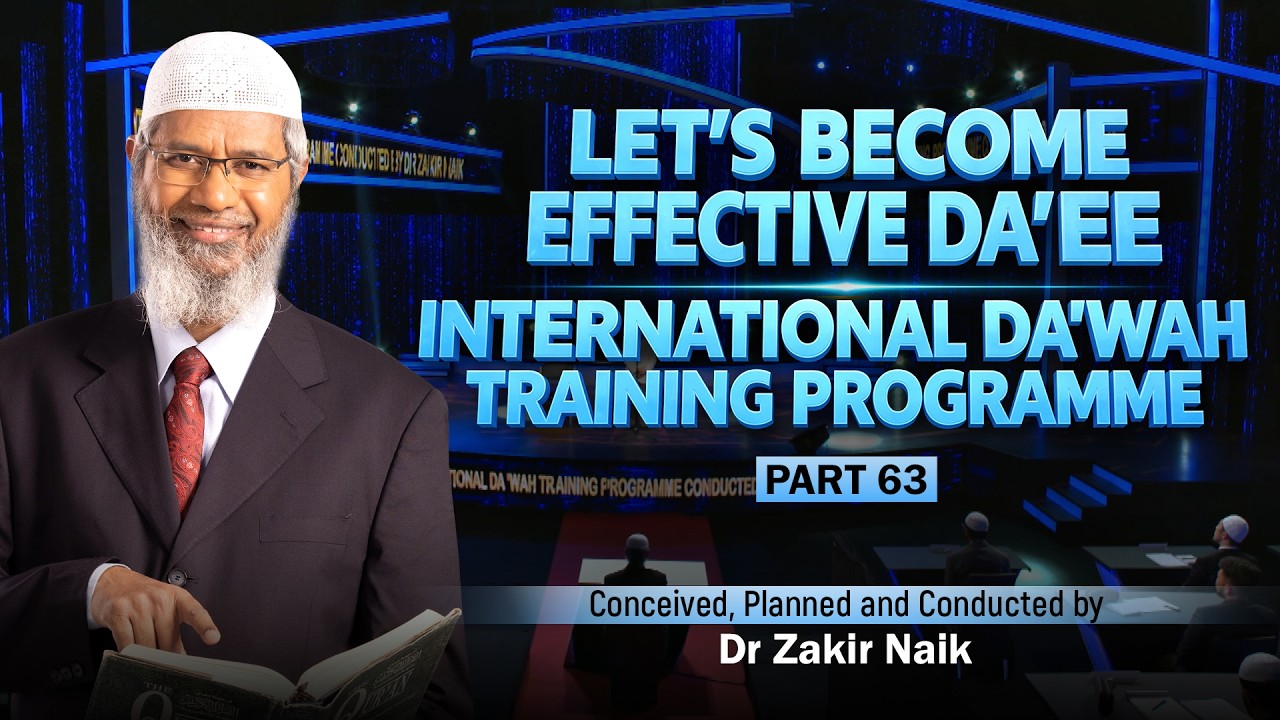 Let's Become Effective Da'ees - International Da'wah Training Programme - Part 63 | by Dr Zakir Naik