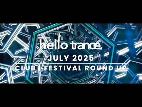 Hello Trance | July 2025  | Club Event | Festival Round Up
