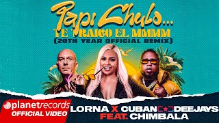 LORNA ❌ CUBAN DEEJAYS FEAT. CHIMBALA - Papi Chulo... Te Traigo el MMMM... (20th Year Official Remix)