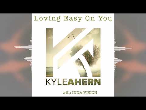 Kyle Ahern - Loving Easy on You (feat. Inna Vision) [Release 2022]