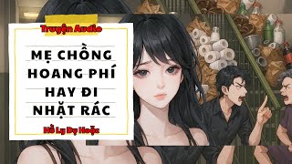 TRUYỆN AUDIO // HỒ LY DỤ HOẶC SỐ 145 // MẸ CHỒNG HOANG PHÍ HAY ĐI NHẶT RÁC