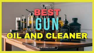 🔥 Best Gun Oil and Cleaner in 2024 ☑️ TOP 5 ☑️