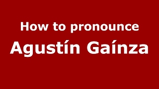 How to pronounce Agustín Gaínza