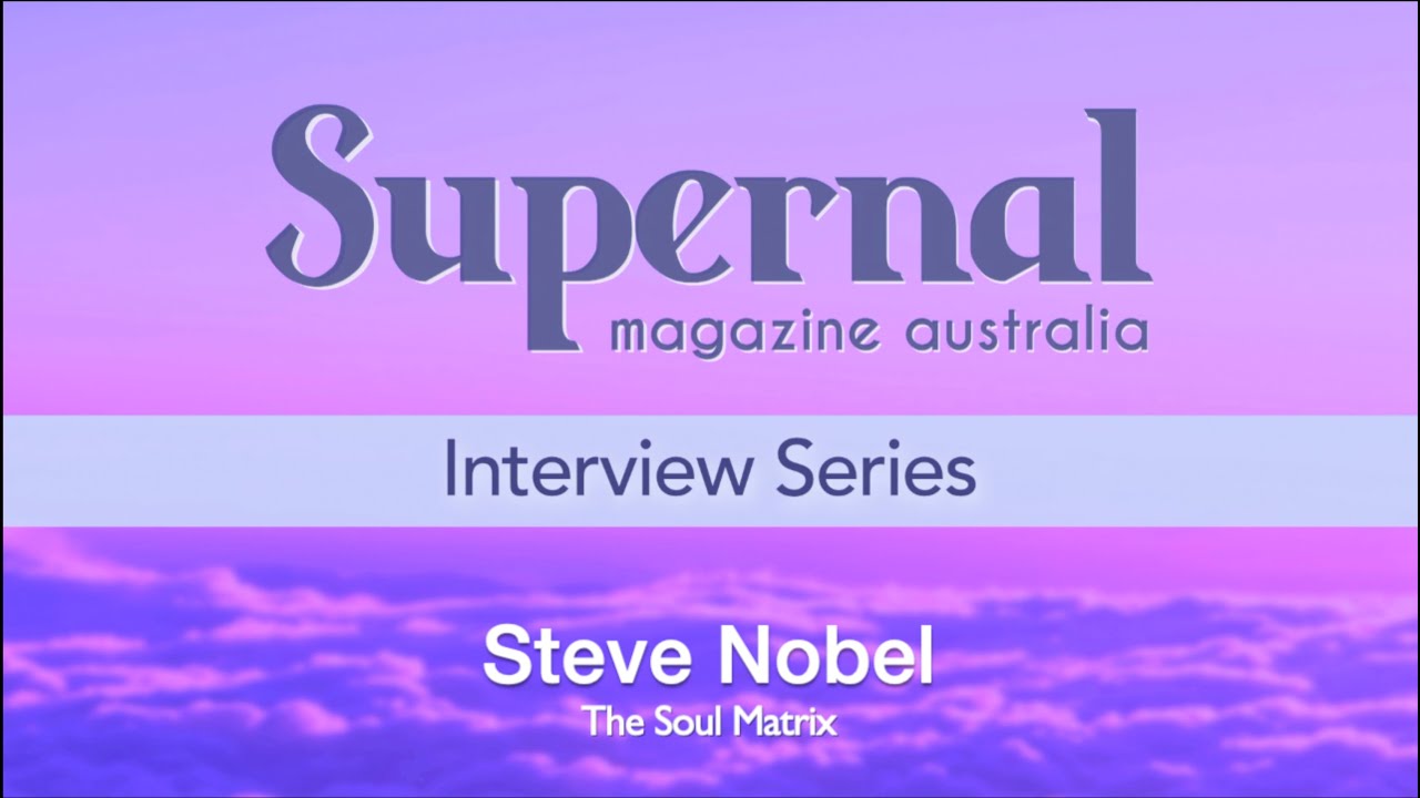 Supernal Interview - Steve Nobel - The Soul Matrix