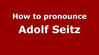 How to pronounce Adolf Seitz