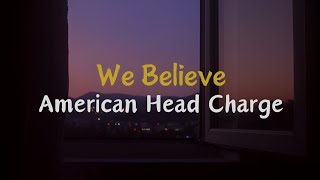 We Believe - American Head Charge | Lyrics