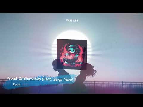 Koda - Proud Of Ourselves (Feat. Sergi Yaro)