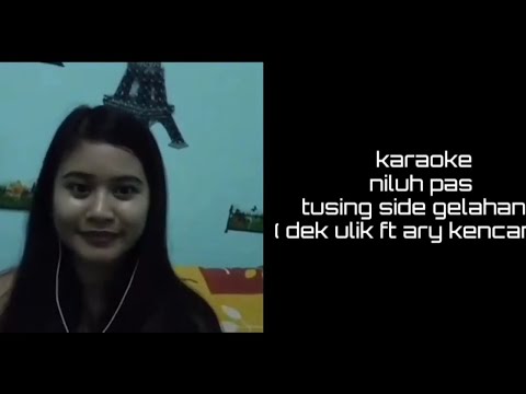 karaoke sing side gelahang ( dek ulik ft ary kencane) bersama niluh pas