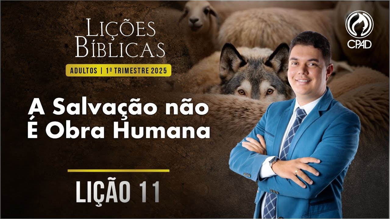 EBD Lição 11: A Salvação não É Obra Humana 1º Trimestre de 2025 Dominical Murilo Alencar