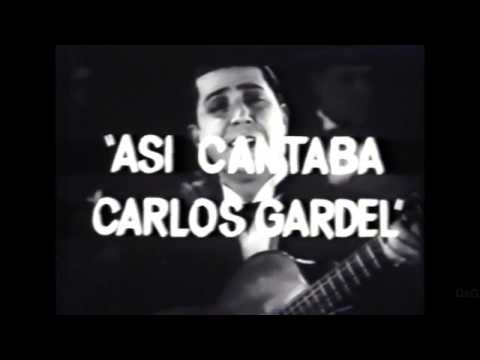 Así Cantaba Carlos Gardel: El Zorzal Criollo. videos compilados.