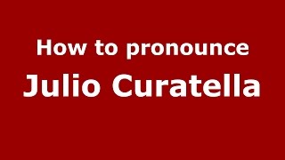How to pronounce Julio Curatella
