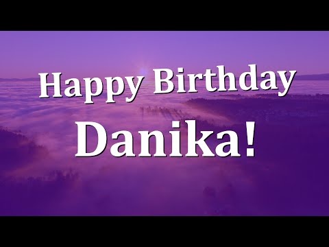 Happy Birthday Danika!  Have an Amazing Birthday!