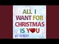 All I Want For Christmas Is You