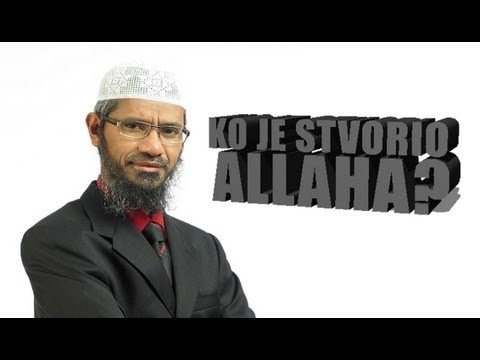 KO JE STVORIO ALLAHA? dr. Zakir Naik