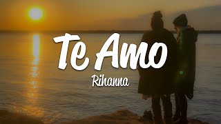 Rihanna - Te Amo (Lyrics)